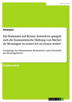 Ein Humanist auf Reisen. Inwiefern spiegelt sich die humanistische Haltung von Michel de Montaigne in seiner Art zu reisen wider?