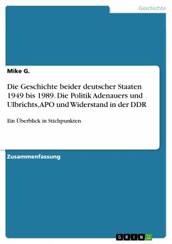 Die Geschichte beider deutscher Staaten 1949 bis 1989. Die Politik Adenauers und Ulbrichts, APO und Widerstand in der DDR