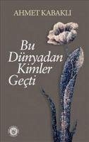 Bu Dünyadan Kimler Gecti - Kabakli, Ahmet