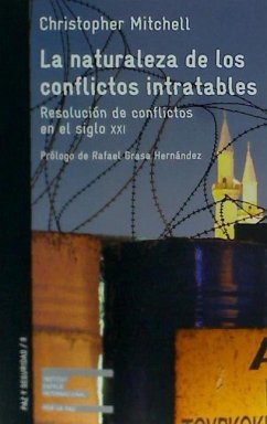 La naturaleza de los conflictos intratables : resolución de los conflictos en el siglo XXI - Mitchell, Christopher