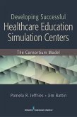 Developing Successful Health Care Education Simulation Centers (eBook, ePUB)