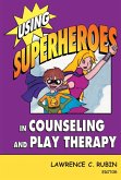 Using Superheroes in Counseling and Play Therapy (eBook, ePUB)