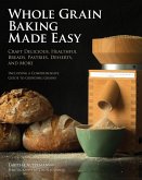 Whole Grain Baking Made Easy (eBook, ePUB) Whole Grain Baking Made Easy (eBook, ePUB)