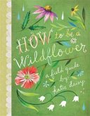 How to Be a Wildflower (eBook, ePUB)