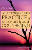 Solution Focused Practice in End-of-Life and Grief Counseling (eBook, ePUB)