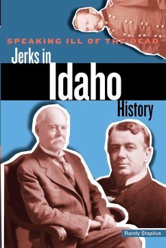 Cover Speaking Ill of the Dead: Jerks in Idaho History (eBook, ePUB)