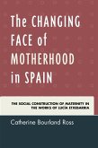 The Changing Face of Motherhood in Spain (eBook, ePUB) The Changing Face of Motherhood in Spain (eBook, ePUB)