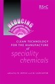 Clean Technology for the Manufacture of Speciality Chemicals (eBook, PDF) Clean Technology for the Manufacture of Speciality Chemicals (eBook, PDF)