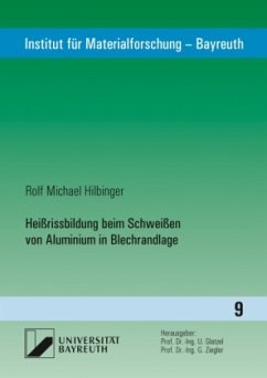 Heißrissbildung beim Schweißen von Aluminium in Blechrandlage - Hilbinger, Rolf Michael
