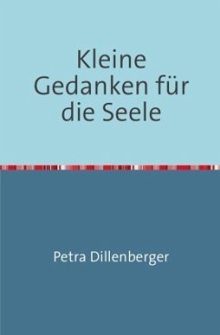 Kleine Gedanken für die Seele - Dillenberger, Petra