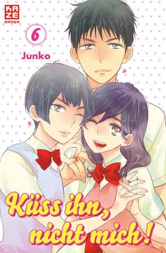 Küss ihn, nicht mich! Bd.6 - Junko