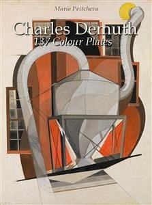 Charles Demuth: 137 Colour Plates (eBook, ePUB) - Peitcheva, Maria