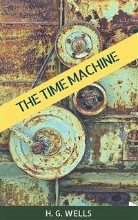 The Time Machine (eBook, ePUB) - G. Wells, H.