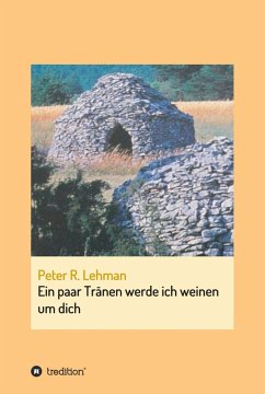 Ein paar Tränen werde ich weinen um dich (eBook, ePUB) - Lehman, Peter R.