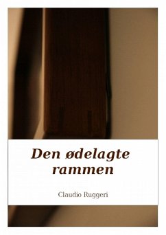 Den odelagte rammen (eBook, ePUB) - Ruggeri, Claudio Den odelagte rammen (eBook, ePUB) - Ruggeri, Claudio