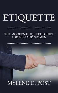 Etiquette: The Modern Etiquette Guide for Men and Women (eBook, ePUB) - D. Post, Mylene