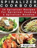 Spiralizer Cookbook: 24 Spiralizer Recipes For Spiralizer Cooking & Spiralizer Noodles (eBook, ePUB)