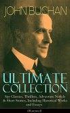 JOHN BUCHAN Ultimate Collection: Spy Classics, Thrillers, Adventure Novels & Short Stories, Including Historical Works and Essays (Illustrated) (eBook, ePUB)