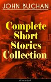 JOHN BUCHAN - Complete Short Stories Collection (Unabridged) (eBook, ePUB)