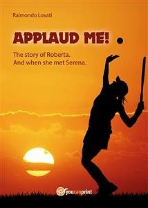 “Applaud me!” The story of Roberta. And when she met Serena (eBook, ePUB) - Lovati, Raimondo