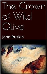 The Crown of Wild Olive (eBook, ePUB) - Ruskin, John