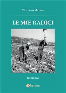 Le mie radici (eBook, PDF) - Mazzeo, Vincenzo