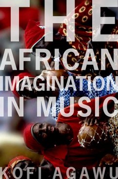 The African Imagination in Music (eBook, ePUB) - Agawu, Kofi