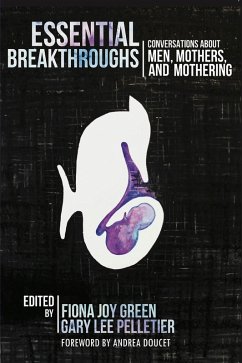 Essential Breakthroughs: Conversations about Men, Mothers and Mothering (eBook, PDF) - Green, Fionna Joy