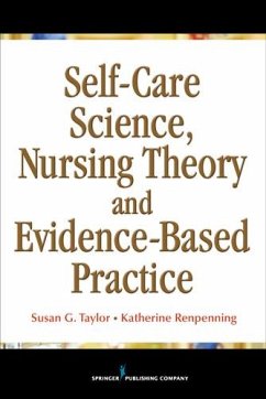 Self-Care Science, Nursing Theory and Evidence-Based Practice (eBook, ePUB) - Renpenning, Katherine; Taylor, Susan Gebhardt