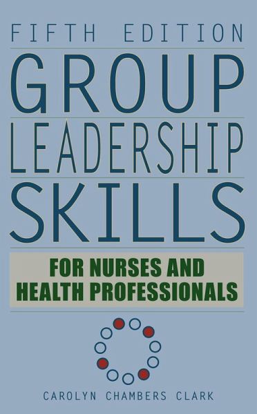 Group Leadership Skills for Nurses & Health Professionals, Fifth Edition (eBook, ePUB)
