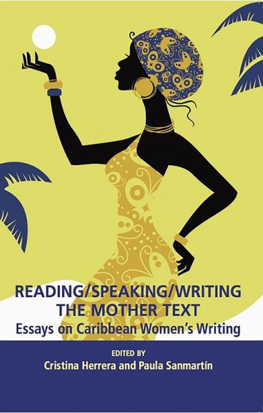 Reading/Speaking/Writing the Mother Text; Essays on Caribbean Women's Writing (eBook, PDF)