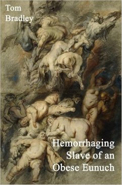 Hemorrhaging Slave of an Obese Eunuch (eBook, ePUB) - Bradley, Tom