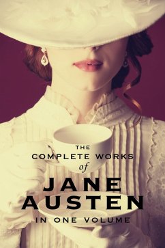 Complete Works of Jane Austen (In One Volume) Sense and Sensibility, Pride and Prejudice, Mansfield Park, Emma, Northanger Abbey, Persuasion, Lady Susan, The Watson's, Sandition, and the Complete Juvenilia (eBook, ePUB) - Austen, Jane