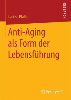 Anti-Aging als Form der Lebensführung - Pfaller, Larissa