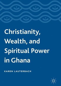 Christianity, Wealth, and Spiritual Power in Ghana - Lauterbach, Karen