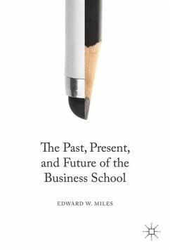 The Past, Present, and Future of the Business School - Miles, Edward W.