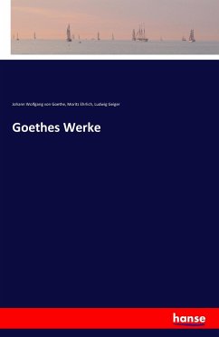 Goethes Werke - Goethe, Johann Wolfgang von;Ehrlich, Moritz;Geiger, Ludwig