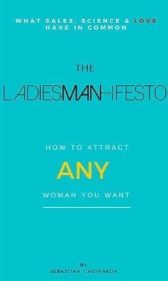 Ladiesman-Ifesto What Sales, Science and Love Have in Common (eBook, ePUB) - Castaneda, Sebastian
