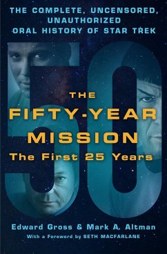 The Fifty-Year Mission: The Complete, Uncensored, Unauthorized Oral History of Star Trek: The First 25 Years (eBook, ePUB) - Gross, Edward; Altman, Mark A.