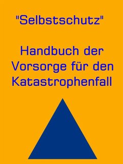 Selbstschutz - Handbuch der Vorsorge für den Katastrophenfall (eBook, ePUB) - H. Mary, Ann