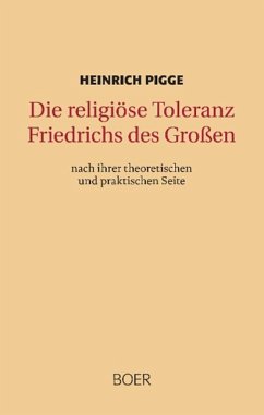 Die religiöse Toleranz Friedrichs des Großen - Pigge, Heinrich