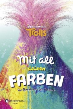 Trolls - Mit all deinen Farben - Malone, Jen