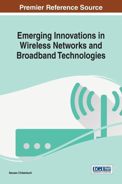 Emerging Innovations in Wireless Networks and Broadband Technologies Emerging Innovations in Wireless Networks and Broadband Technologies