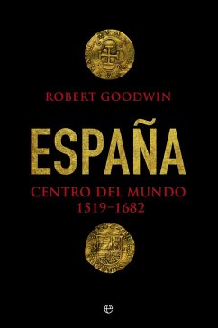 España : centro del mundo, 1519-1682 - Goodwin, Robert