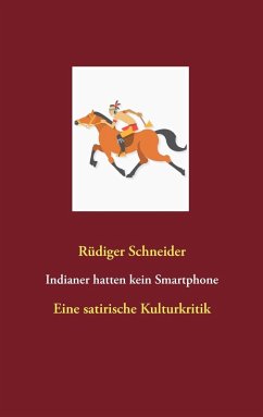 Indianer hatten kein Smartphone (eBook, ePUB) - Schneider, Rüdiger