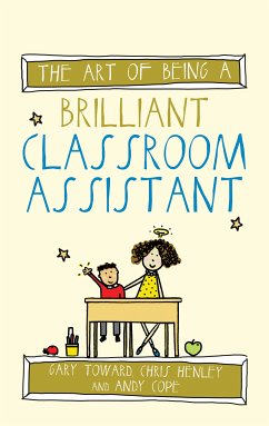 The Art of Being a Brilliant Classroom Assistant (eBook, ePUB) - Toward, Gary; Henley, Chris; Cope, Andy