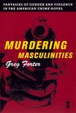 Murdering Masculinities (eBook, ePUB) Murdering Masculinities (eBook, ePUB)