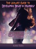 The Ultimate Guide to Developing Belief in Yourself (eBook, ePUB) The Ultimate Guide to Developing Belief in Yourself (eBook, ePUB)