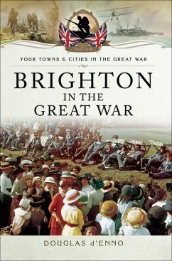 Brighton in the Great War (eBook, ePUB) - d'Enno, Douglas
