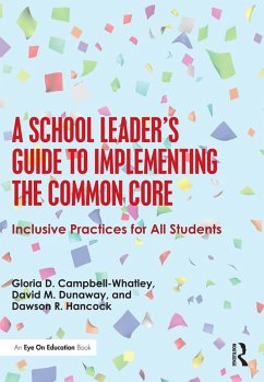 A School Leader's Guide to Implementing the Common Core (eBook, ePUB) - Campbell-Whatley, Gloria D.; Dunaway, David M.; Hancock, Dawson R.